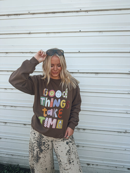 Good Things Take Time Sweatshirt